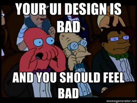 Your UI design is bad